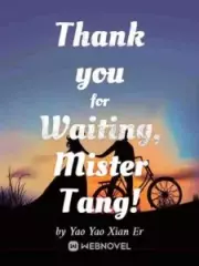 Thank You for Waiting, Mister Tang!